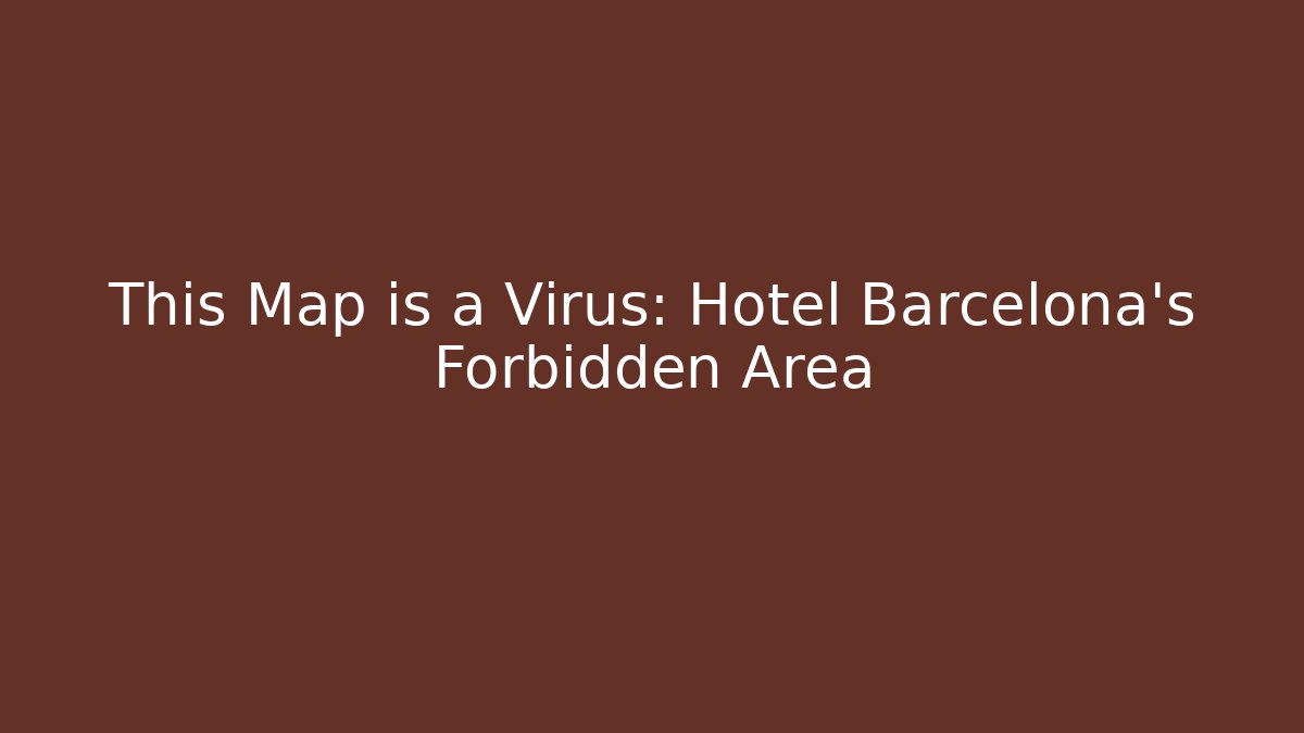 This Map is a Virus: Hotel Barcelona's Forbidden Area