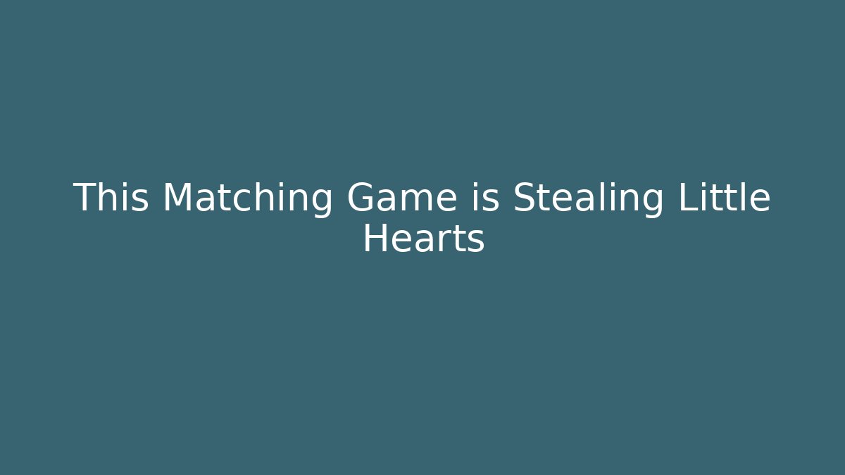 This Matching Game is Stealing Little Hearts