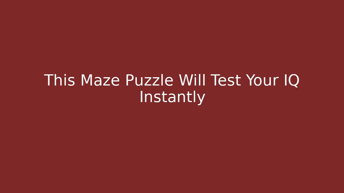 This Maze Puzzle Will Test Your IQ Instantly