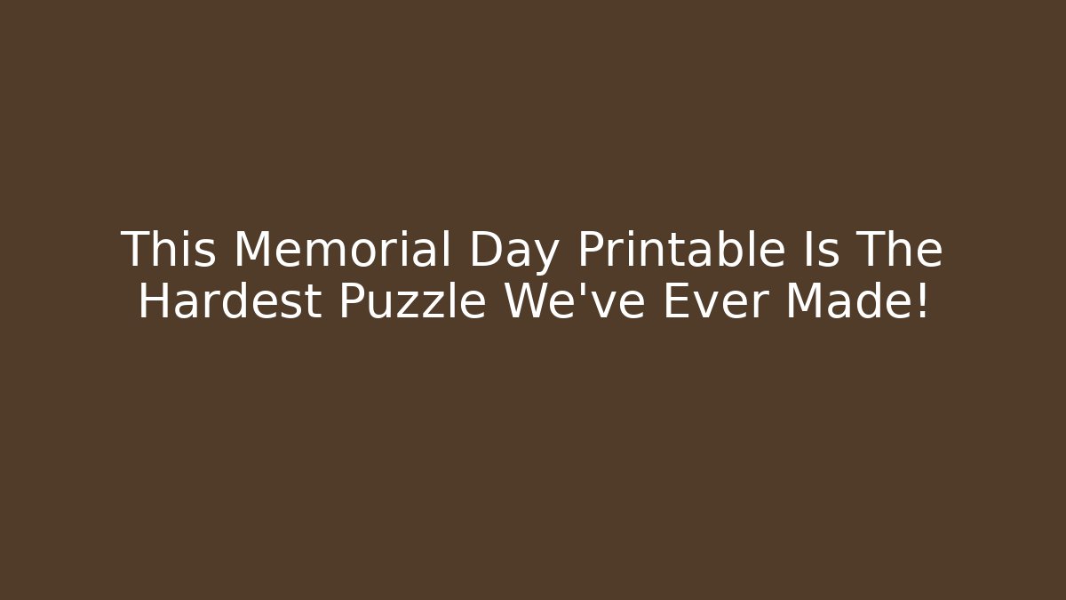 This Memorial Day Printable Is The Hardest Puzzle We've Ever Made!