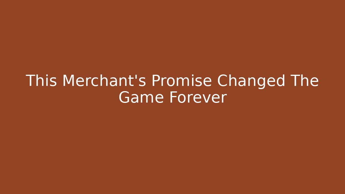 This Merchant's Promise Changed The Game Forever