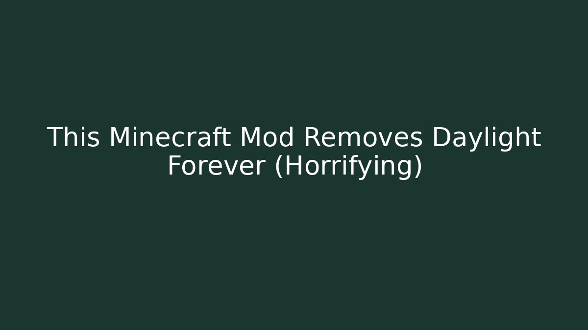This Minecraft Mod Removes Daylight Forever (Horrifying)