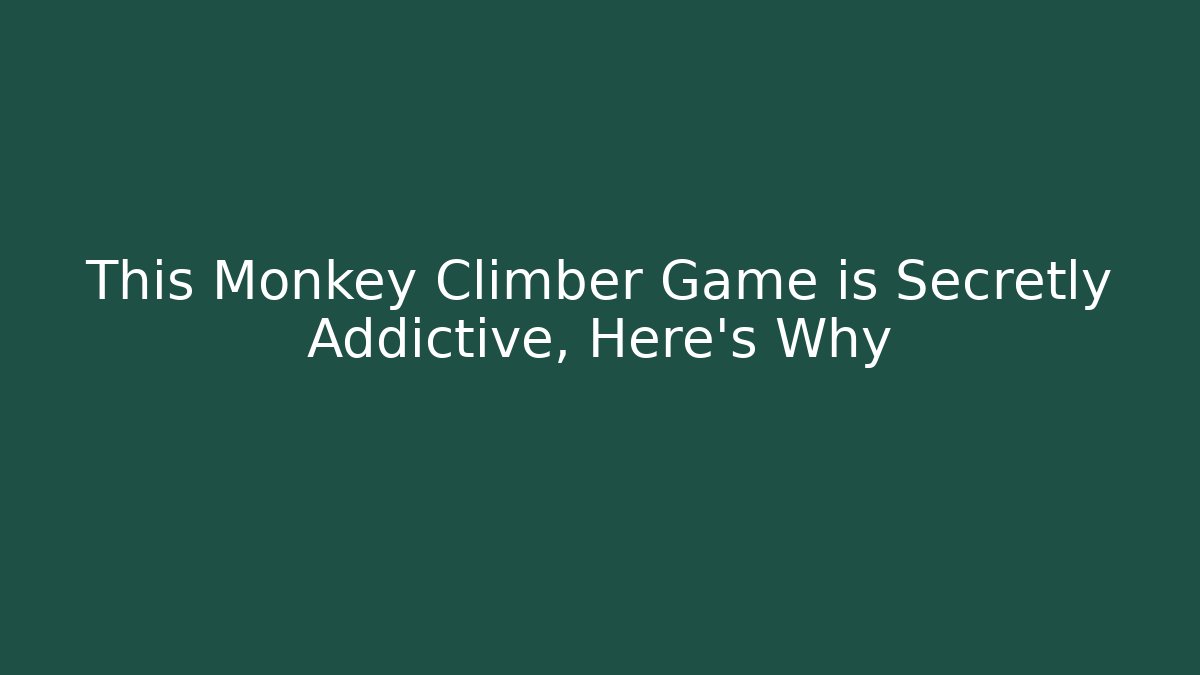 This Monkey Climber Game is Secretly Addictive, Here's Why