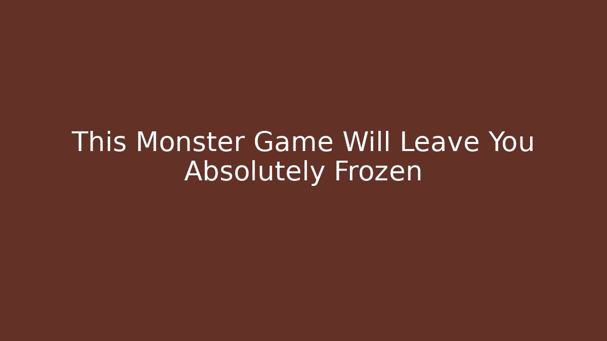 This Monster Game Will Leave You Absolutely Frozen