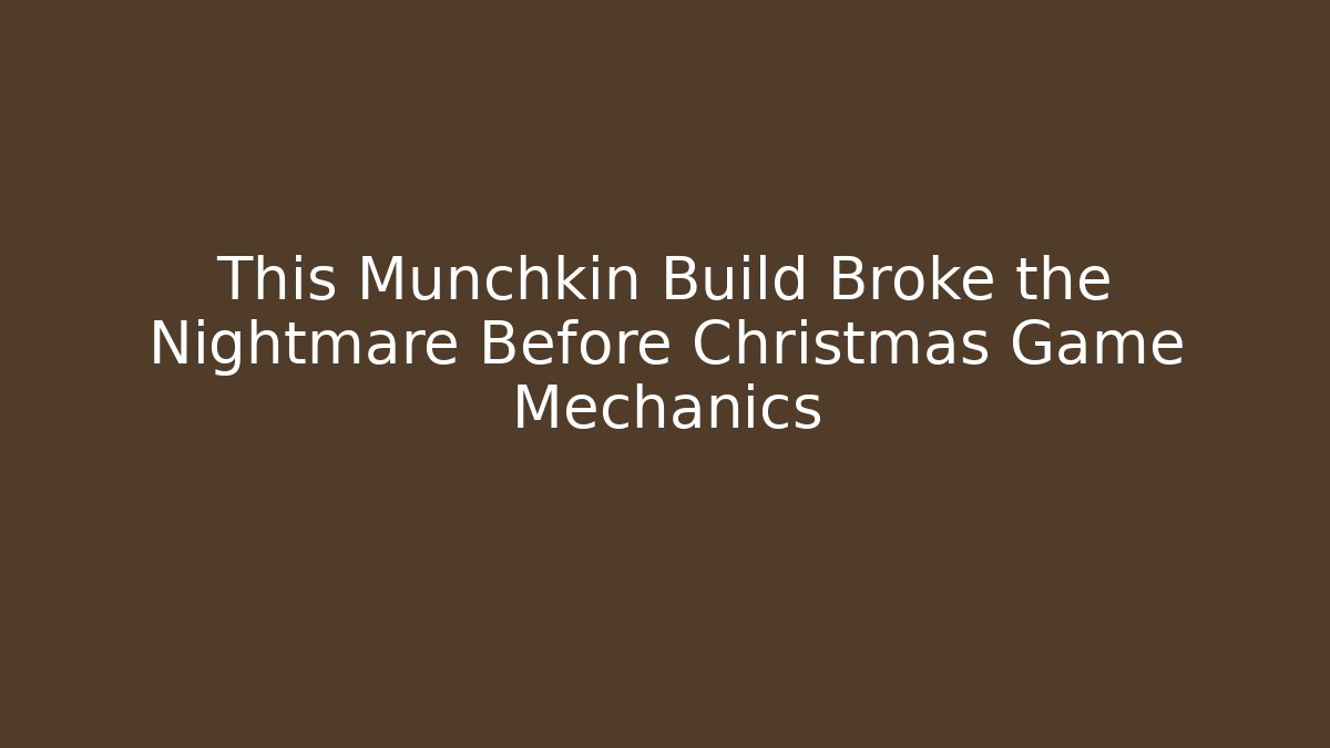 This Munchkin Build Broke the Nightmare Before Christmas Game Mechanics
