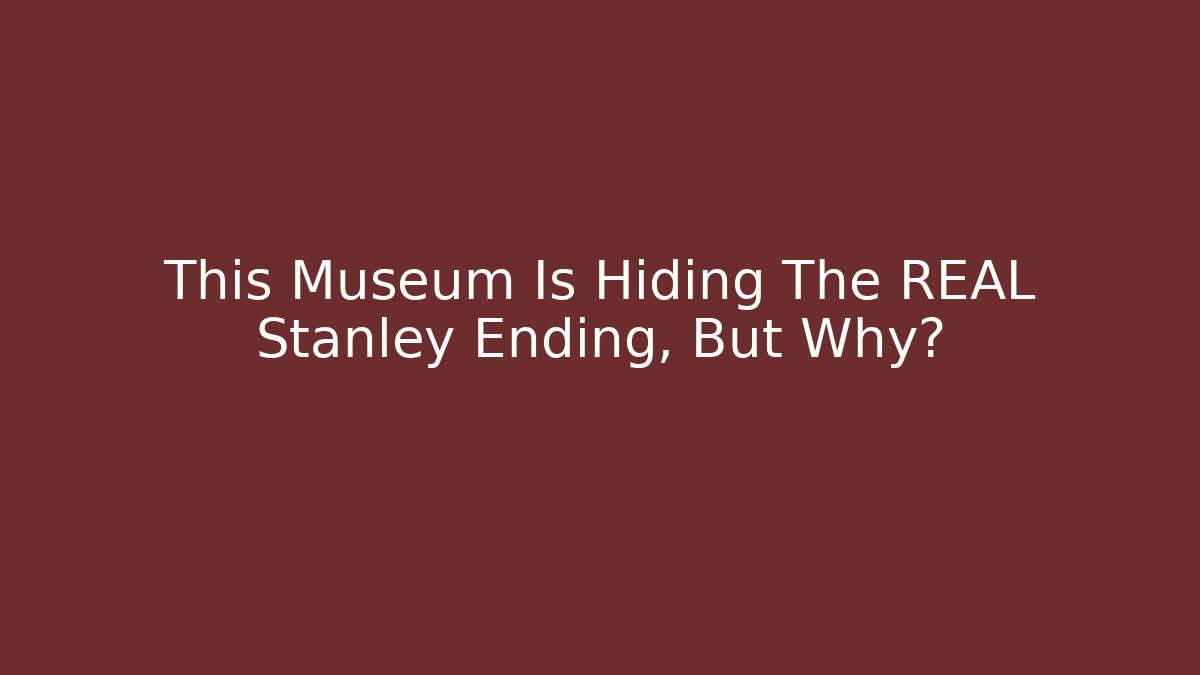 This Museum Is Hiding The REAL Stanley Ending, But Why?