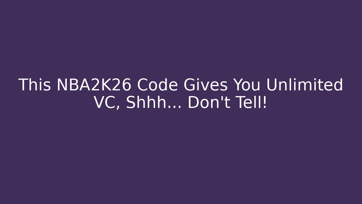 This NBA2K26 Code Gives You Unlimited VC, Shhh... Don't Tell!