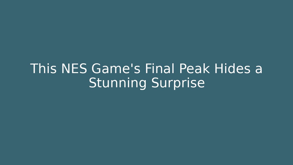 This NES Game’s Final Peak Hides a Stunning Surprise