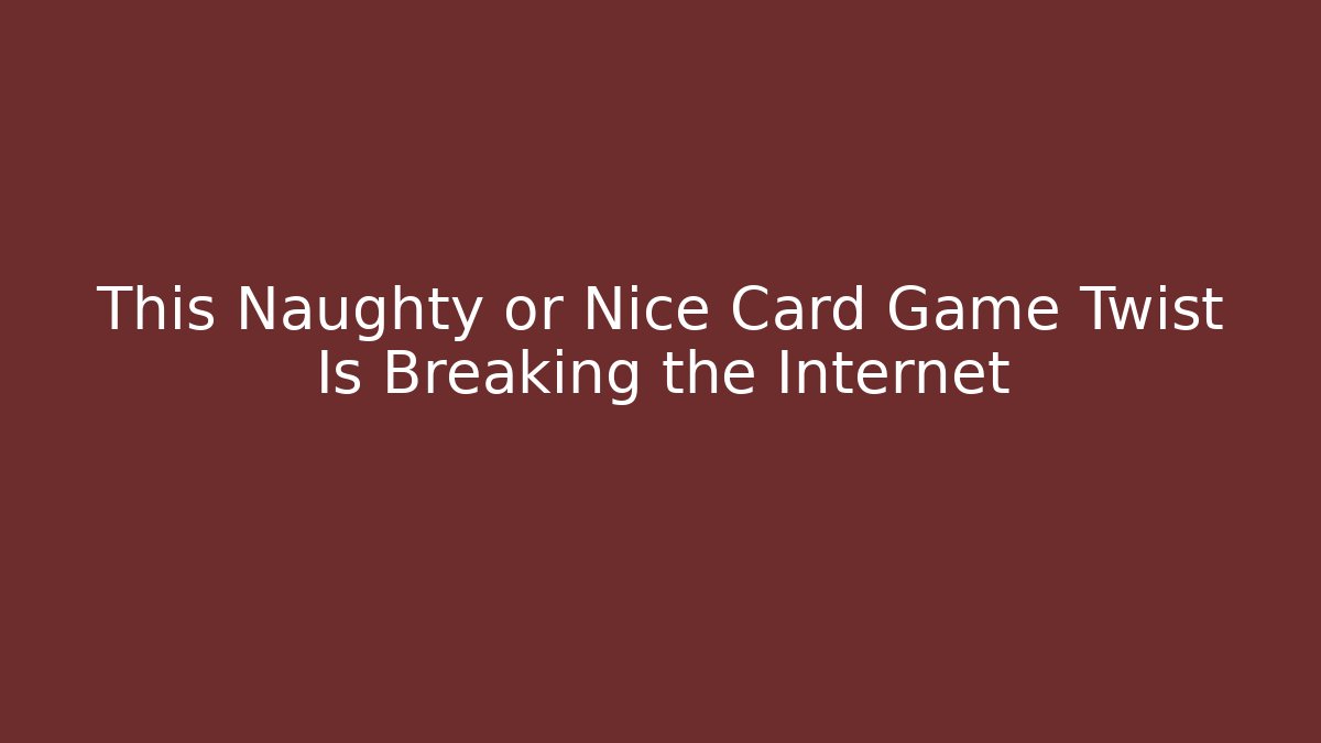 This Naughty or Nice Card Game Twist Is Breaking the Internet