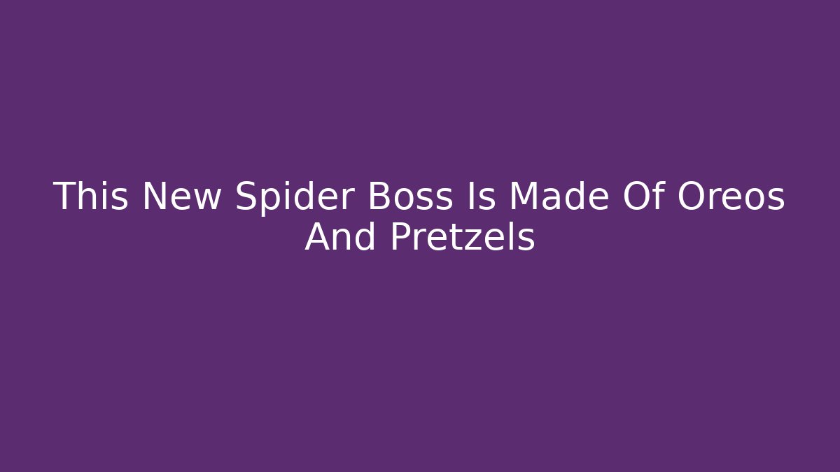 This New Spider Boss Is Made Of Oreos And Pretzels