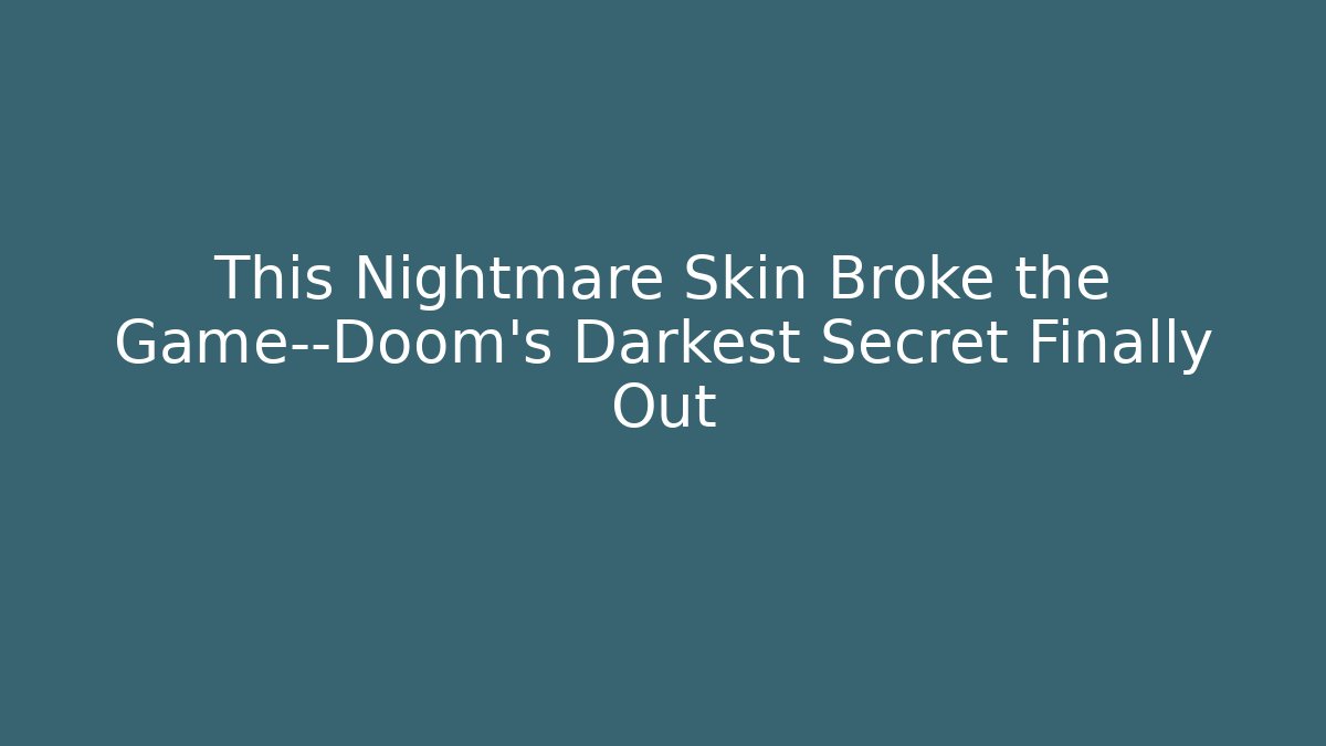 This Nightmare Skin Broke the Game—Doom's Darkest Secret Finally Out
