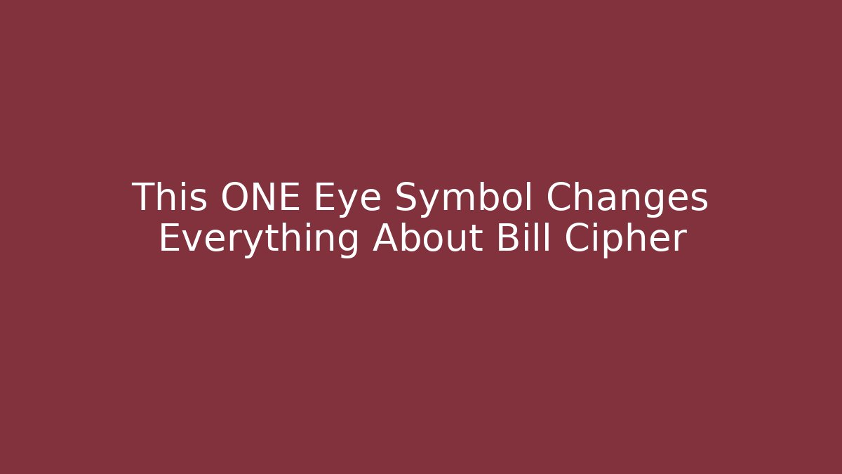 This ONE Eye Symbol Changes Everything About Bill Cipher