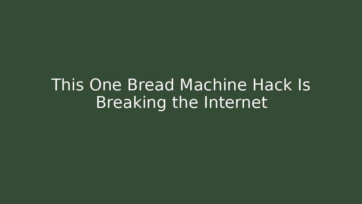 This One Bread Machine Hack Is Breaking the Internet - Andrea Zevedo