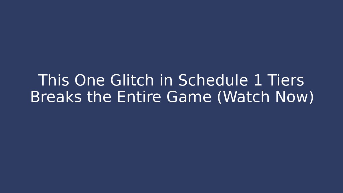 This One Glitch in Schedule 1 Tiers Breaks the Entire Game (Watch Now)