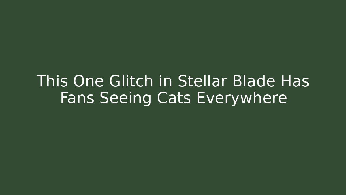 This One Glitch in Stellar Blade Has Fans Seeing Cats Everywhere