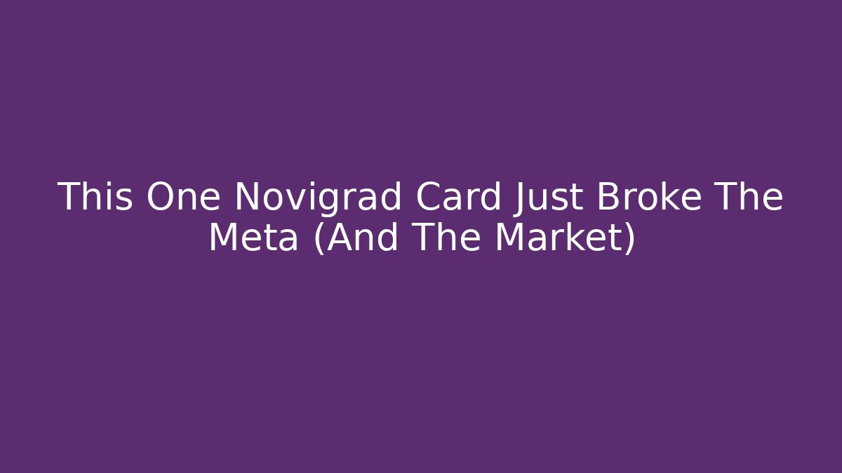 This One Novigrad Card Just Broke The Meta (And The Market)