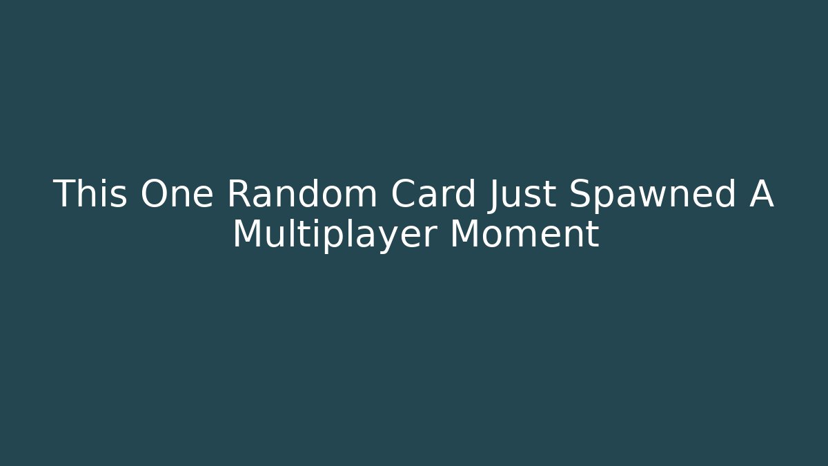 This One Random Card Just Spawned A Multiplayer Moment
