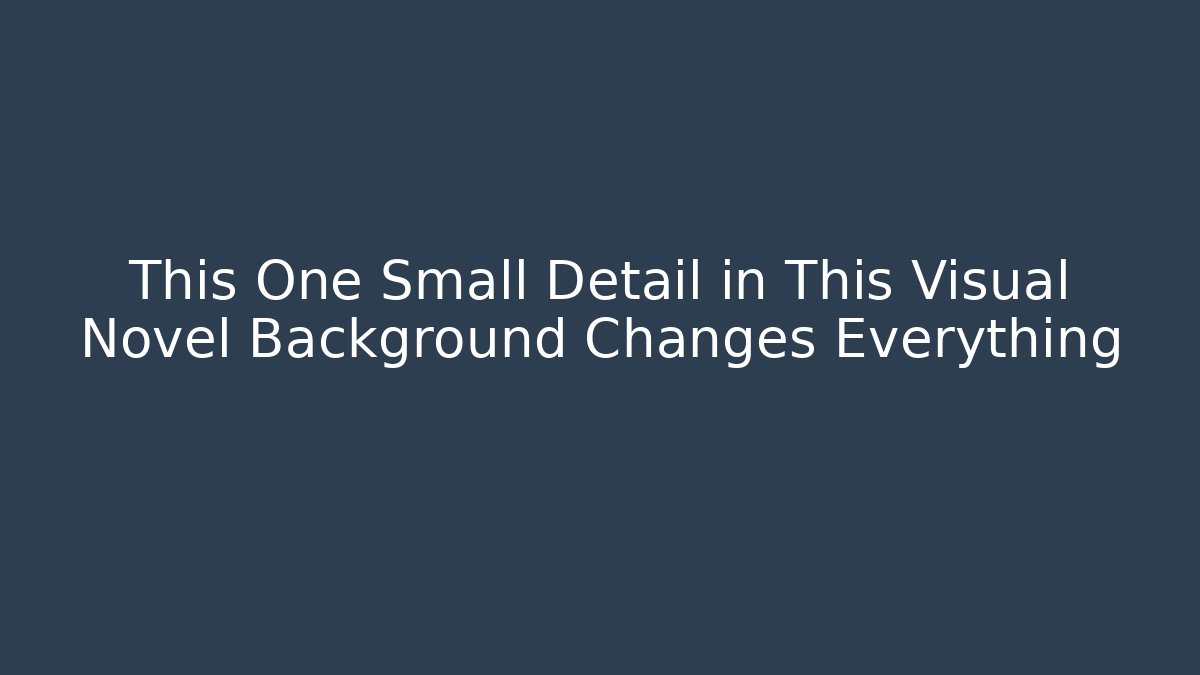 This One Small Detail in This Visual Novel Background Changes Everything