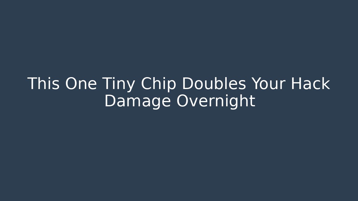 This One Tiny Chip Doubles Your Hack Damage Overnight - Andrea Zevedo