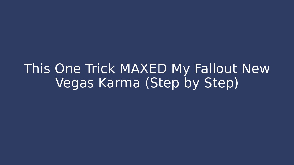 This One Trick MAXED My Fallout New Vegas Karma (Step by Step)