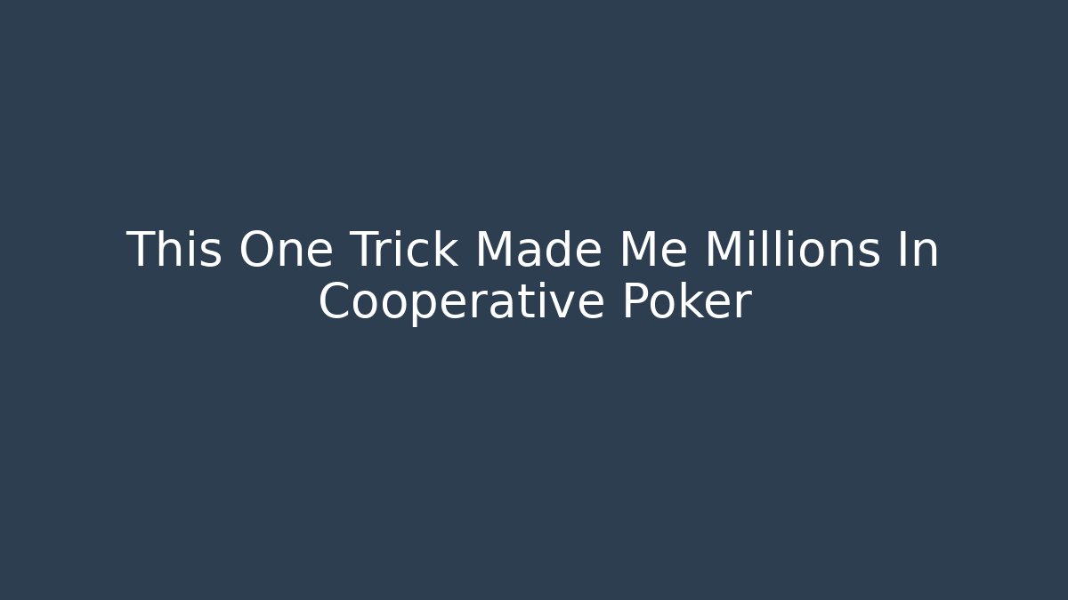 This One Trick Made Me Millions In Cooperative Poker - Andrea Zevedo