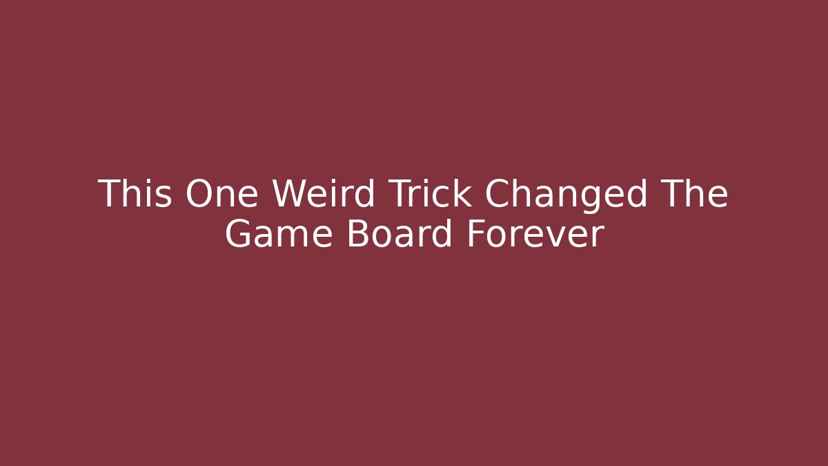 This One Weird Trick Changed The Game Board Forever
