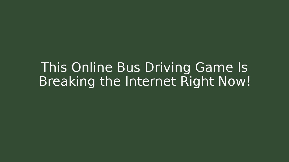 This Online Bus Driving Game Is Breaking the Internet Right Now!