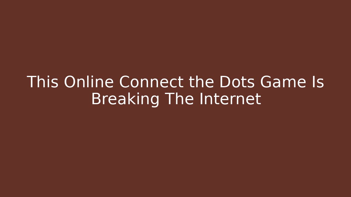 This Online Connect the Dots Game Is Breaking The Internet