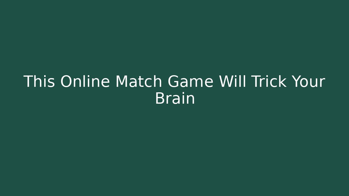 This Online Match Game Will Trick Your Brain
