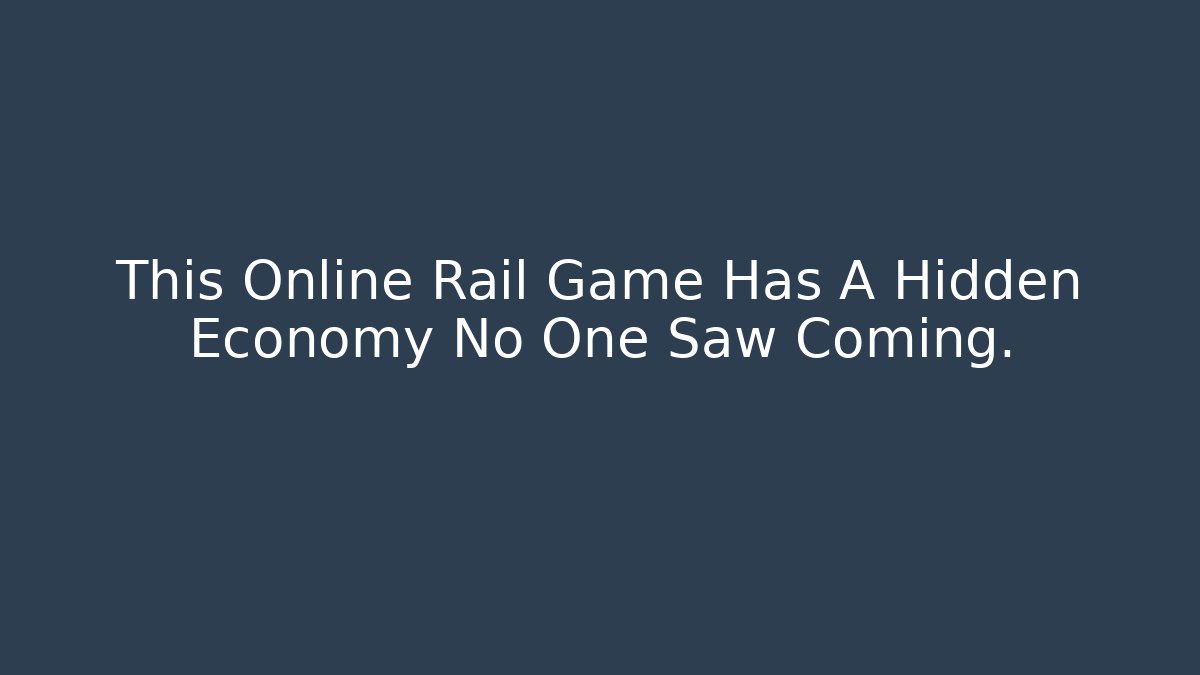 This Online Rail Game Has A Hidden Economy No One Saw Coming.