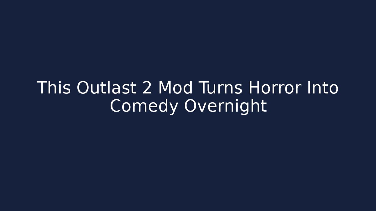 This Outlast 2 Mod Turns Horror Into Comedy Overnight - Andrea Zevedo