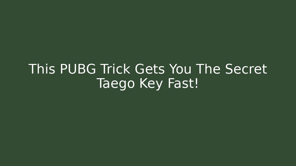 This PUBG Trick Gets You The Secret Taego Key Fast!