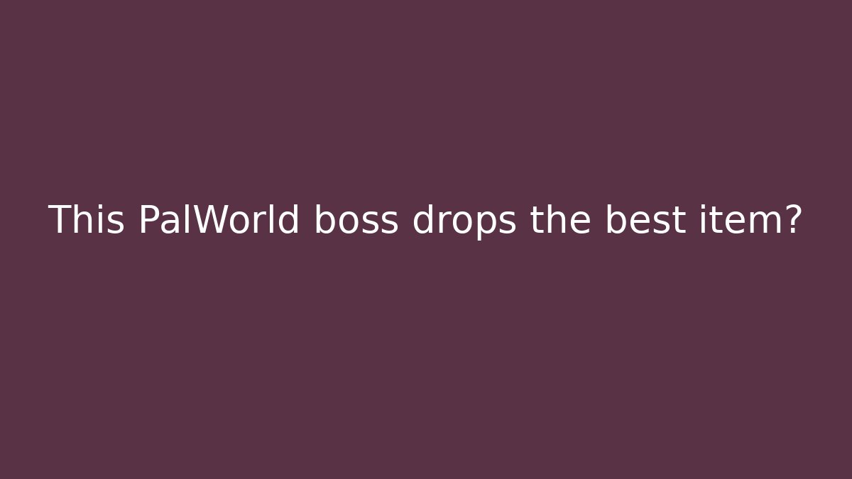 This PalWorld boss drops the best item?