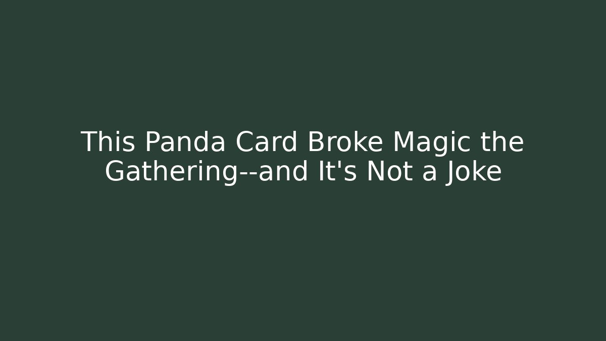 This Panda Card Broke Magic the Gathering—and It’s Not a Joke