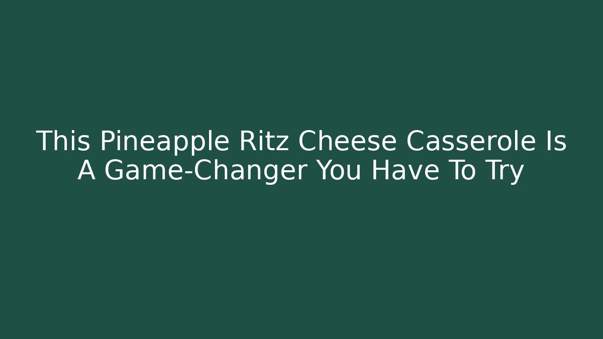 This Pineapple Ritz Cheese Casserole Is A Game-Changer You Have To Try