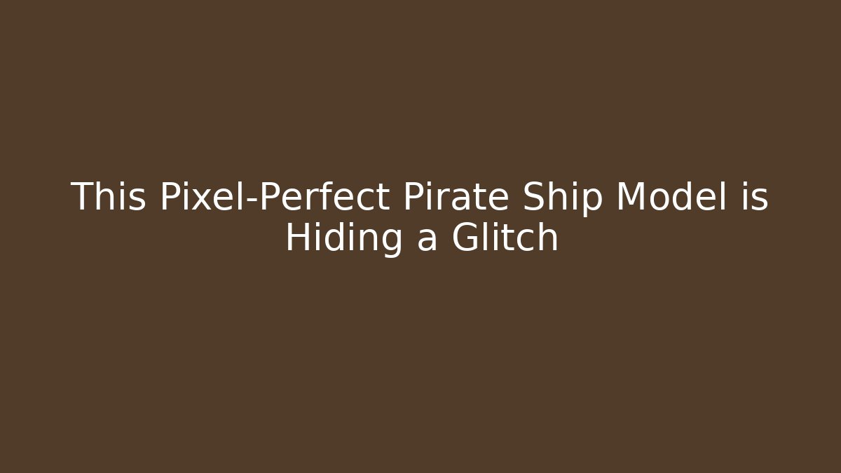 This Pixel-Perfect Pirate Ship Model is Hiding a Glitch