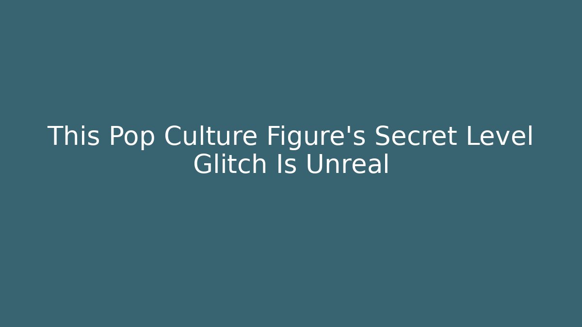 This Pop Culture Figure's Secret Level Glitch Is Unreal