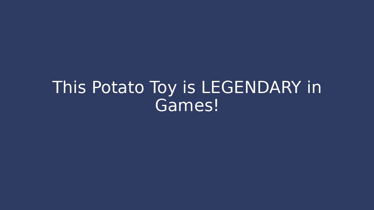 This Potato Toy is LEGENDARY in Games!