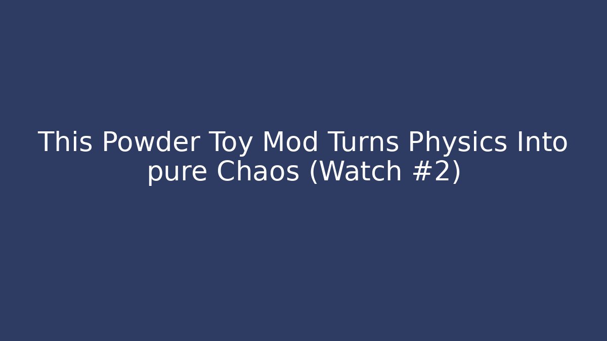 This Powder Toy Mod Turns Physics Into pure Chaos (Watch #2)