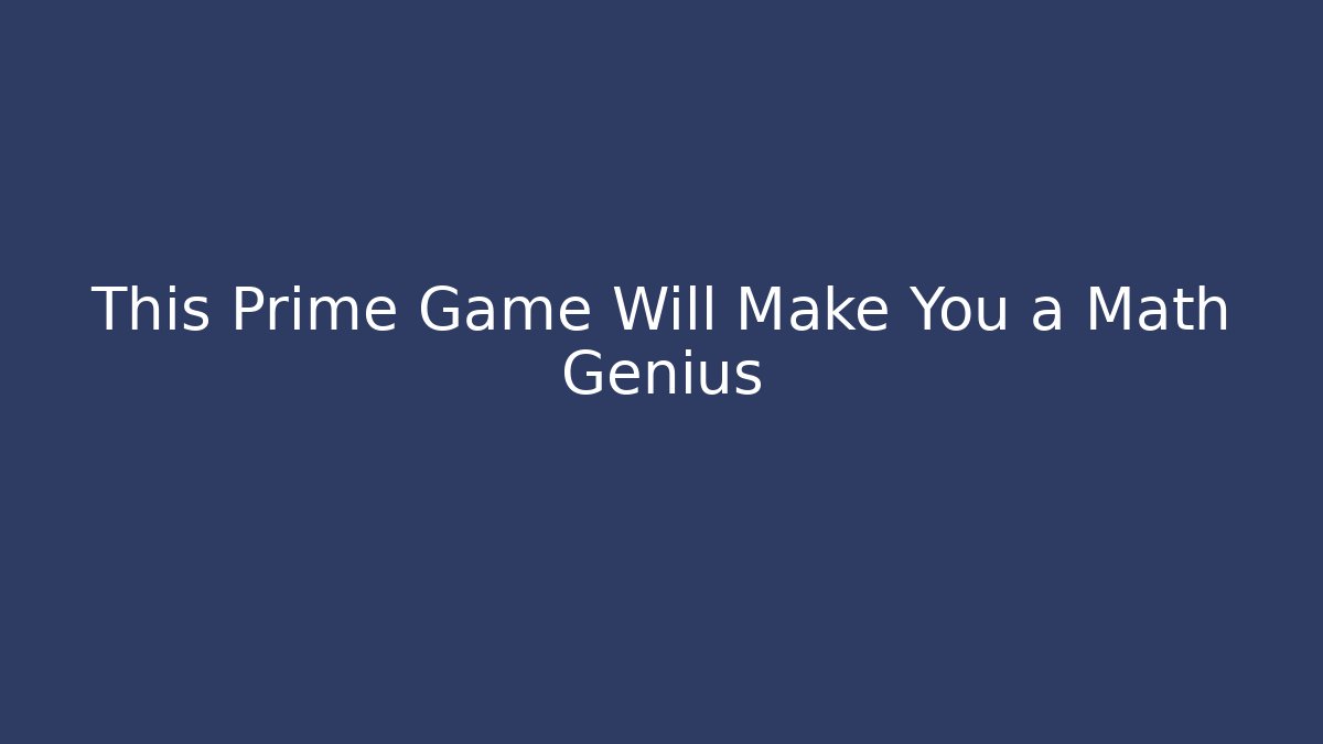 This Prime Game Will Make You a Math Genius