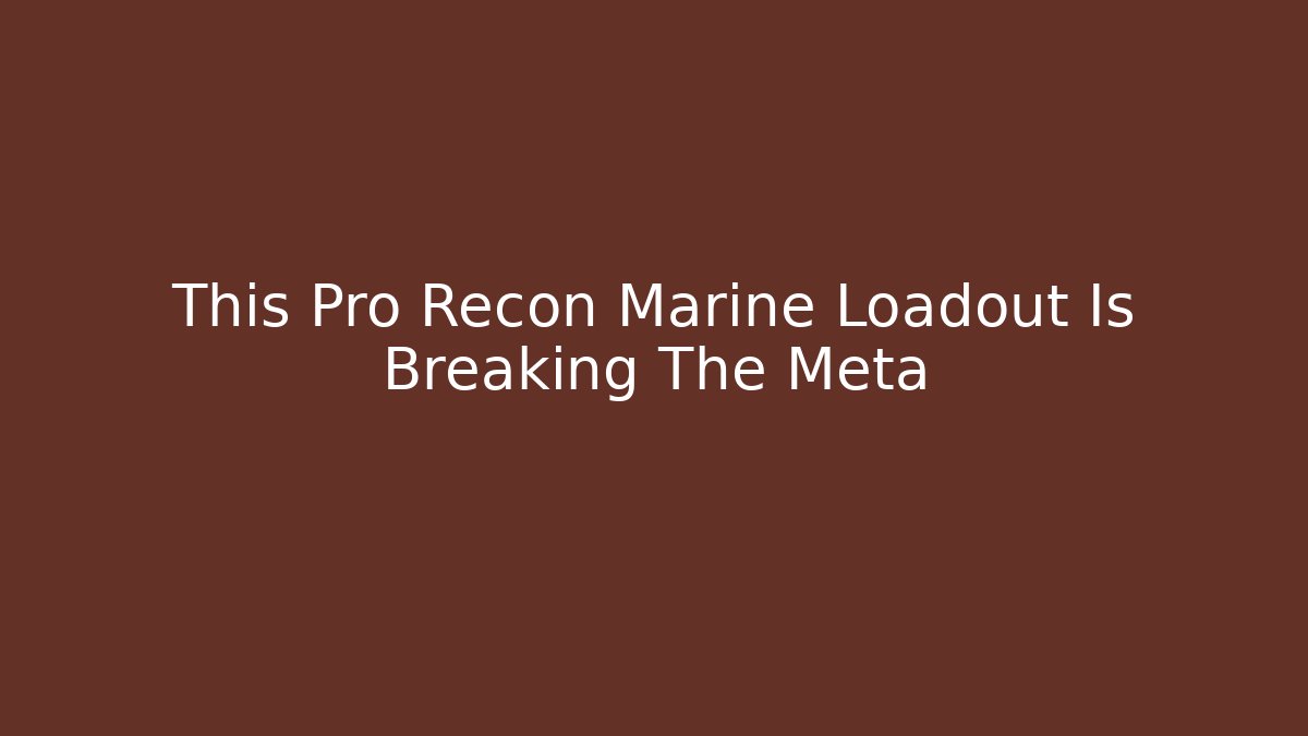 This Pro Recon Marine Loadout Is Breaking The Meta - Andrea Zevedo