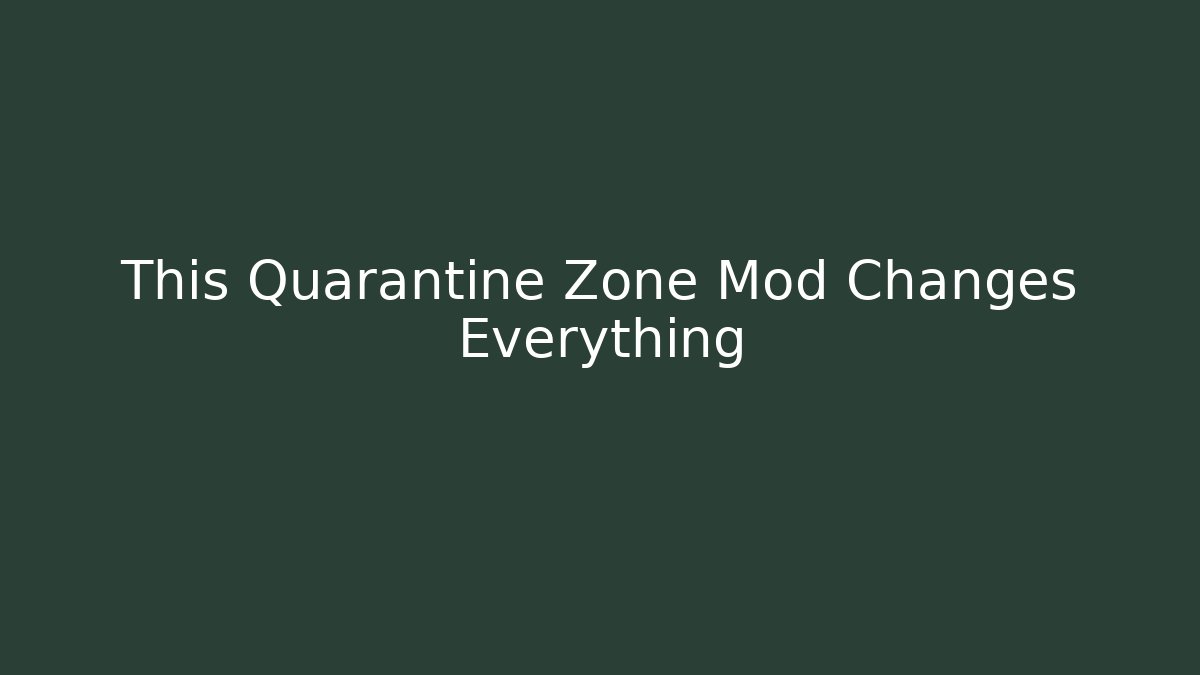 This Quarantine Zone Mod Changes Everything - Andrea Zevedo