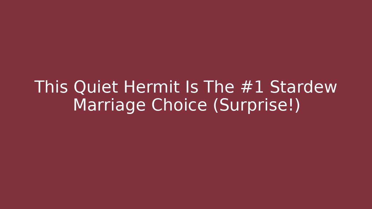 This Quiet Hermit Is The #1 Stardew Marriage Choice (Surprise!) - Andrea Zevedo