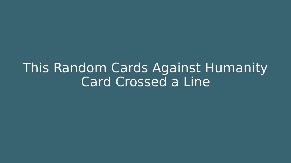 This Random Cards Against Humanity Card Crossed a Line