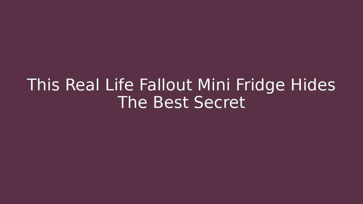 This Real Life Fallout Mini Fridge Hides The Best Secret