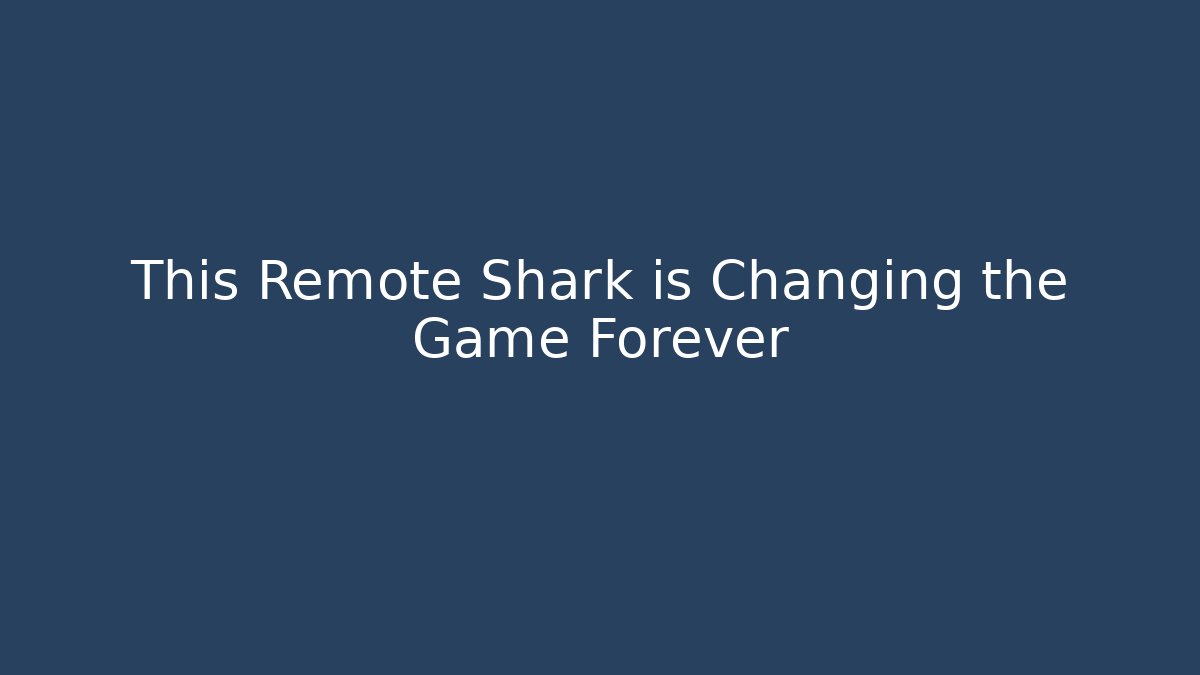 This Remote Shark is Changing the Game Forever - Andrea Zevedo