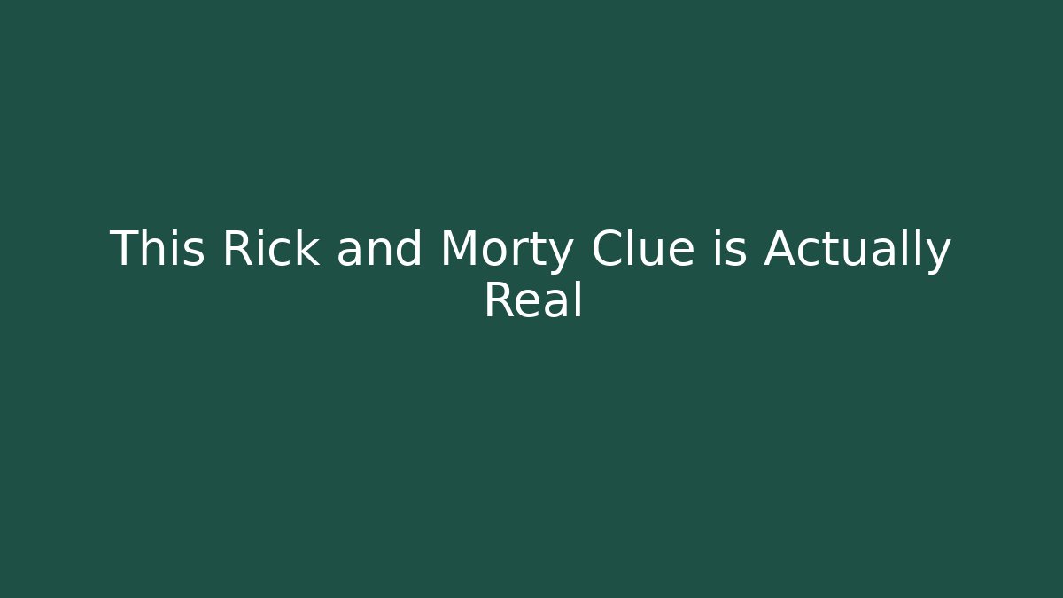 This Rick and Morty Clue is Actually Real