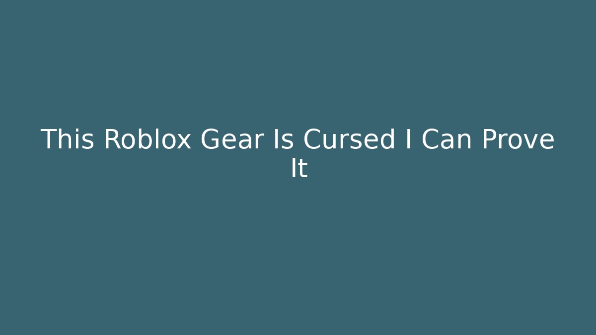 This Roblox Gear Is Cursed I Can Prove It