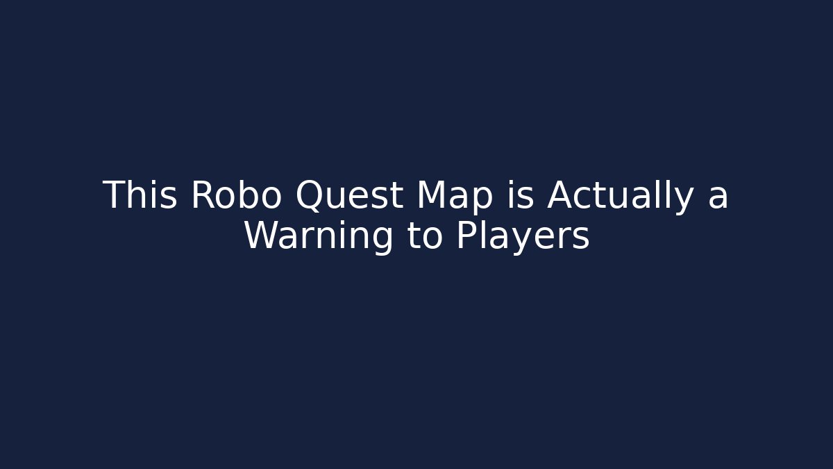 This Robo Quest Map is Actually a Warning to Players
