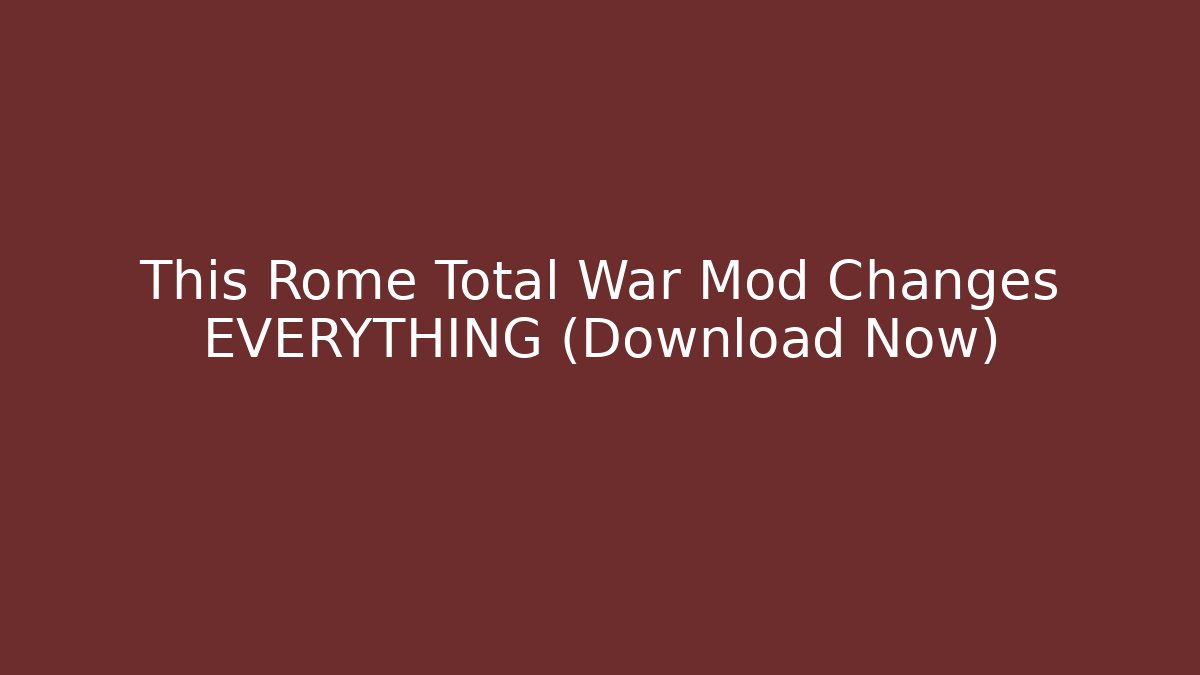 This Rome Total War Mod Changes EVERYTHING (Download Now)